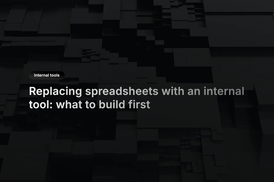 Operations team migrating from spreadsheet workflows to an internal tool