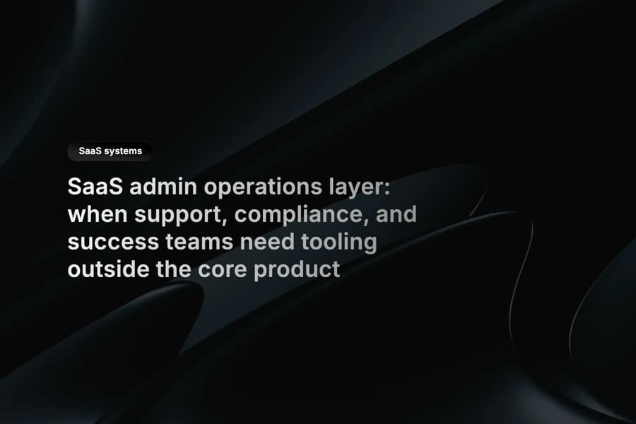 SaaS admin operations layer showing support, compliance, and customer success workflows