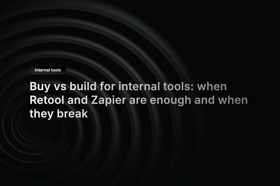Buy vs build for internal tools: Retool and Zapier...